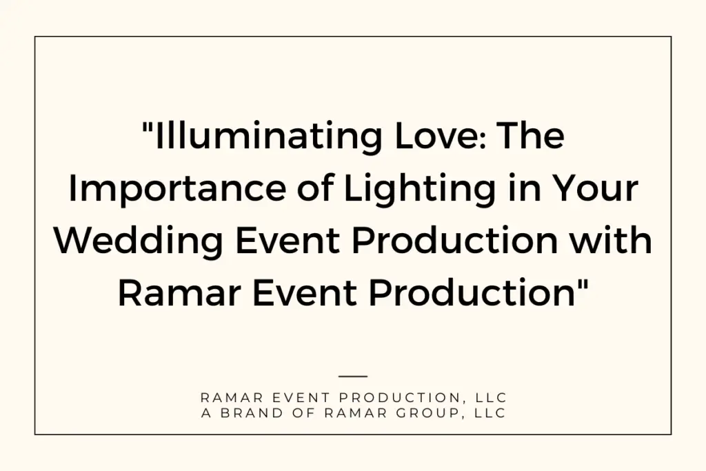 "Illuminating Love: The Importance of Lighting in Your Wedding Event Production with Ramar Event Production"